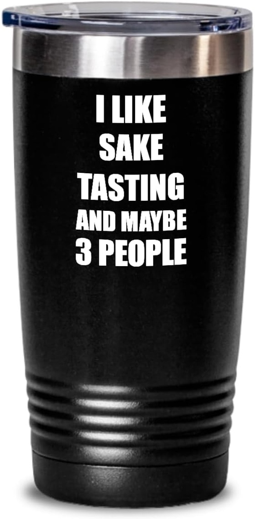 Sake Tasting Tumbler Lover I Like Funny Gift Idea For Hobby Addict Coffee Tea Insulated Cup With Lid Black 20 Oz