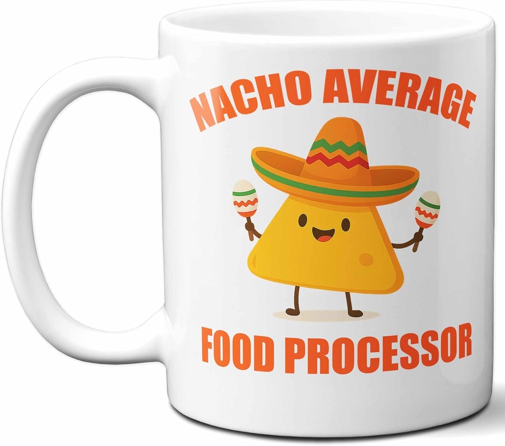 Gift For Food Processor. Funny "Nacho Average" Coffee Mug, Cup. Unique Gift Idea for Men, Women, Birthday, Christmas, Coworkers, Employees. 11 oz.