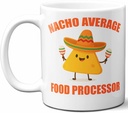 Gift For Food Processor. Funny "Nacho Average" Coffee Mug, Cup. Unique Gift Idea for Men, Women, Birthday, Christmas, Coworkers, Employees. 11 oz.
