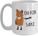 Oh For Fox Sake Mug - Coffee Tea Cup Funny Sarcastic Rude Quote