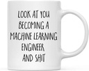 Look at You Becoming a Machine Learning Engineer and Shit Grad Mug 11 Oz Class of 2025 Tech Graduate Gift