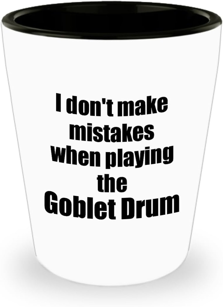 I Don't Make Mistakes When Playing The Goblet Drum Shot Glass Hilarious Musician Quote Funny Gift 1.5 Oz Shotglass