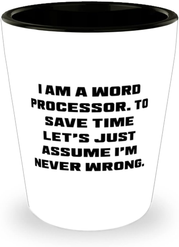 Perfect Word processor Gifts, I am a Word Processor. To Save Time Let's Just Assume I'm, Word processor Shot Glass From Friends, Birthday gift ideas, Unique birthday gifts, Personalized birthday