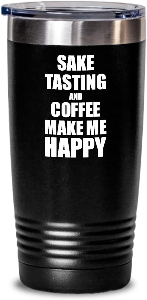 Sake Tasting And Coffee Make Me Happy Tumbler Funny Gift Hobby Lover Insulated Cup With Lid Black 20 Oz