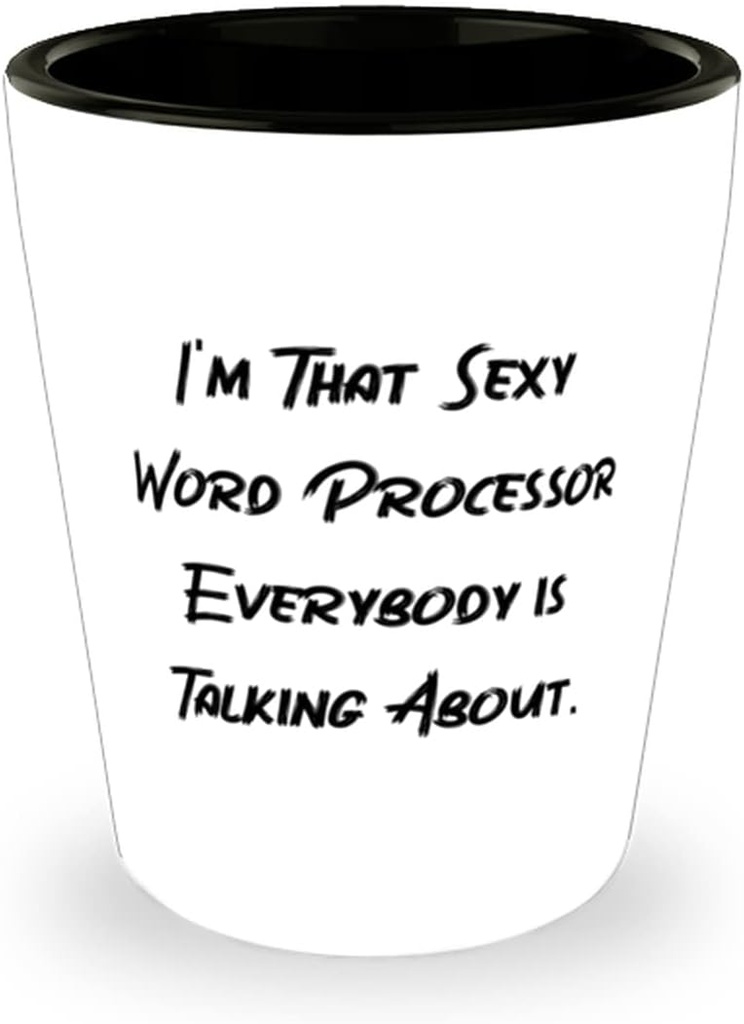 Funny Word processor, I'm That Sexy Word Processor Everybody is Talking About, Cheap Birthday From Coworkers