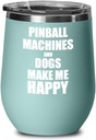Pinball Machines And Dogs Make Me Happy Wine Glass Funny Gift Hobby Lover Insulated With Lid Teal