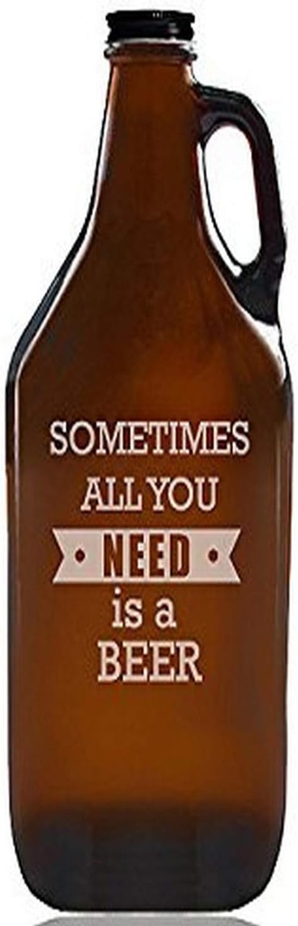 "Sometimes All You Need Is A Beer" Amber Growler
