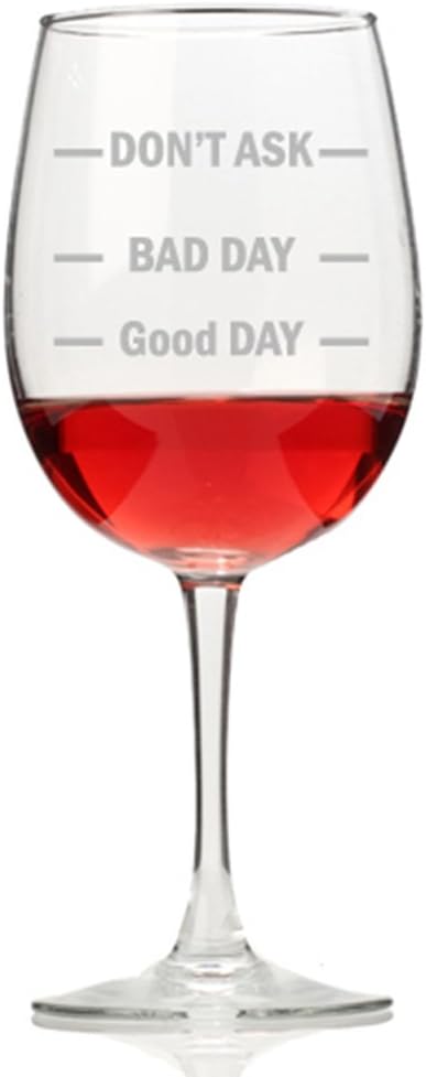 Don't Ask Bad Day Good Day Wine Glass
