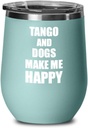 Tango And Dogs Make Me Happy Wine Glass Funny Gift Hobby Lover Insulated With Lid Teal