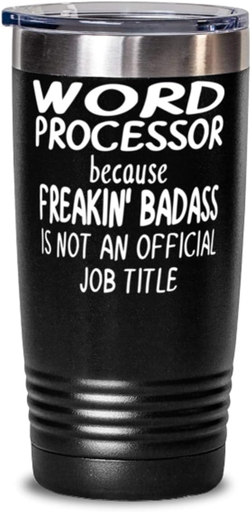 Word processor because Freakin' Badass Is NOT an Official Job Title - 20oz Black Tumbler - Fun Mug for for Word processor