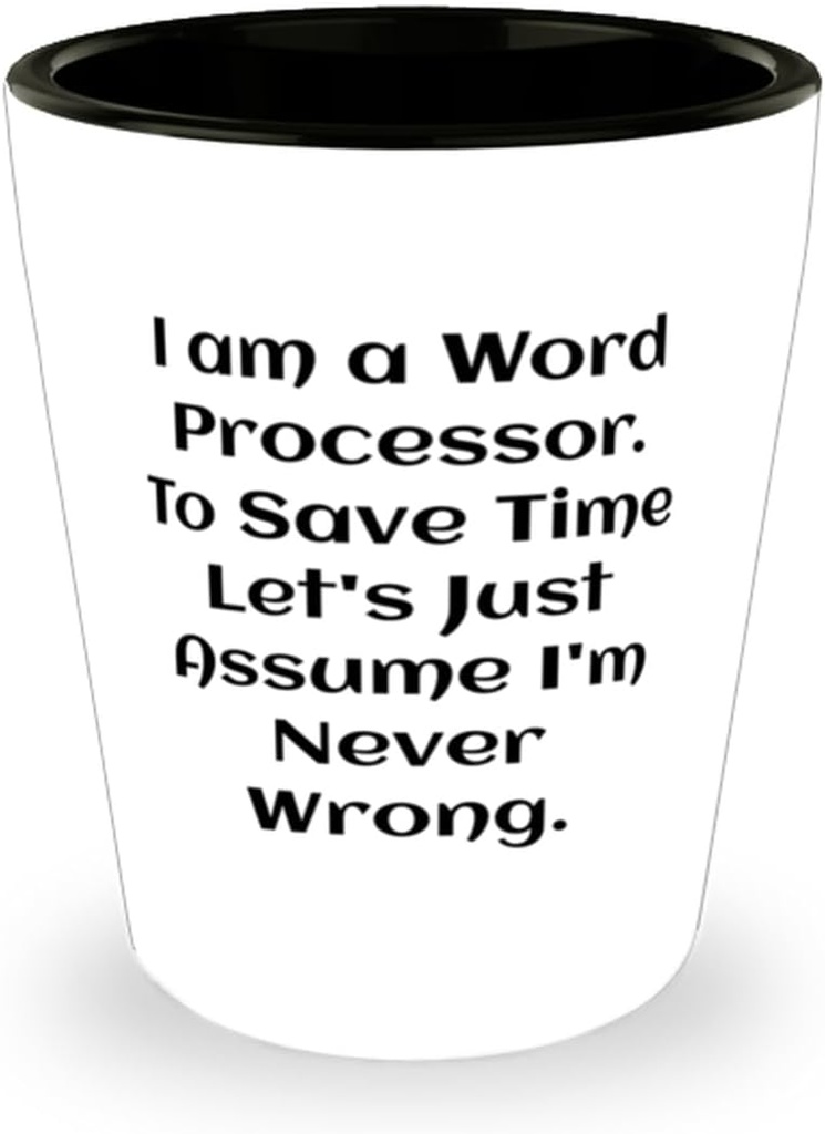 Perfect Word processor Gifts, I am a Word Processor. To Save Time, Unique Shot Glass For Coworkers, Ceramic Cup From Team Leader