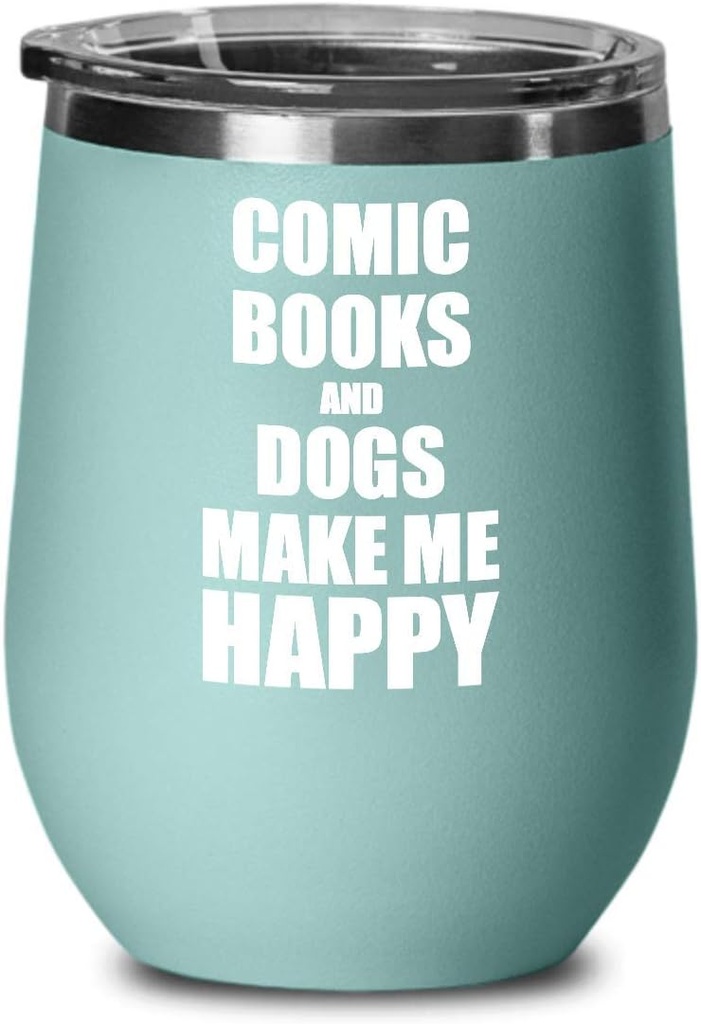 Comic Books And Dogs Make Me Happy Wine Glass Funny Gift Hobby Lover Insulated With Lid Teal