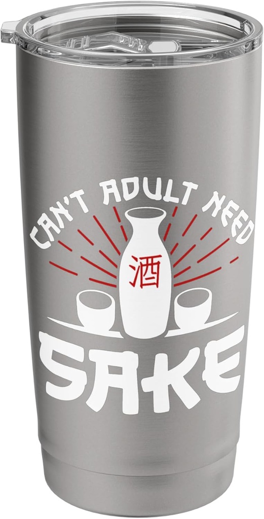 Can’t Adult Need Sake Traditional Drink Fermented Rice Stainless Steel Insulated Tumbler
