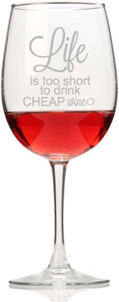 Life is Too Short To Drink Cheap Wine Wine Glass