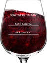 Seriously? I need more wine funny wine glass, 12.75 ounce, humorous, cool present idea for women, mom, daughter, wife, her, sister, coworker, or best friend