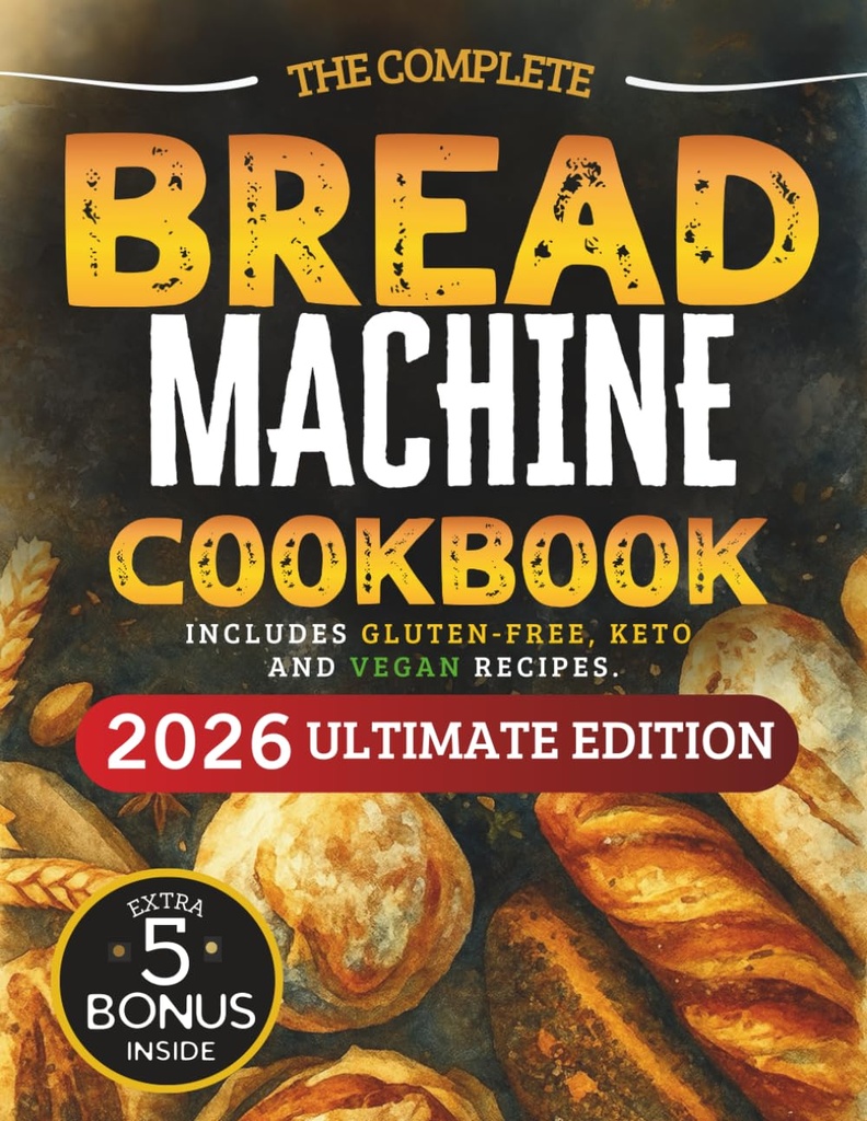 The Essential Bread Machine Cookbook for Beginners: The Ultimate Guide with Delicious, Easy & Quick Bread Making Recipes with Step-By-Step Instructions. Includes Gluten-Free, Keto and Vegan Recipes.