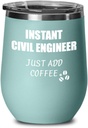 Funny Civil Engineer Wine Glass Saying Instant Just Add Coffee Gift Insulated Tumbler Lid Teal