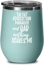 Funny Talent Acquisition Manager Dad Wine Glass Gift Father Gag Joke Nothing Scares Me Insulated With Lid Teal