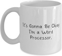 Generic Unique Word processor Gifts, It's Gonna Be Okay I'm a Word, Word processor 11oz 15oz Mug From Friends, Gifts For Friends, White