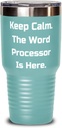 Perfect Word processor Gifts, Keep Calm. The Word Processor Is Here, Motivational Holiday Gifts From Colleagues