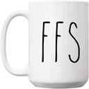 For Fuck's Sake FFS Coffee Mug, FFS Mug, For Fuck Sake Cup, Funny Coffee Mug, Funny Adult Sarcastic Mug