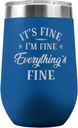 PlaqueMaker It's Fine Everything is Fine 16-oz Travel Stemless Wine Tumbler - Available in Black, Lilac, Teal, White, Blue, Red, Pink or Navy (Blue)