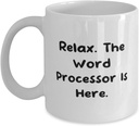 Gag Word processor Gifts, Relax. The Word Processor Is Here, Word processor 11oz 15oz Mug From Colleagues, Gifts For Men Women, Thank you gifts, Appreciation gifts, Corporate gifts, Business gifts,