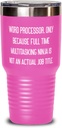 Inspirational Word processor s, Word Processor. Only Because Full Time Multitasking, Nice 30oz Tumbler For Colleagues From Coworkers