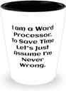 Perfect Word processor Gifts, I am a Word Processor. To Save Time, Unique Shot Glass For Coworkers, Ceramic Cup From Team Leader