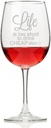 Life is Too Short To Drink Cheap Wine Wine Glass